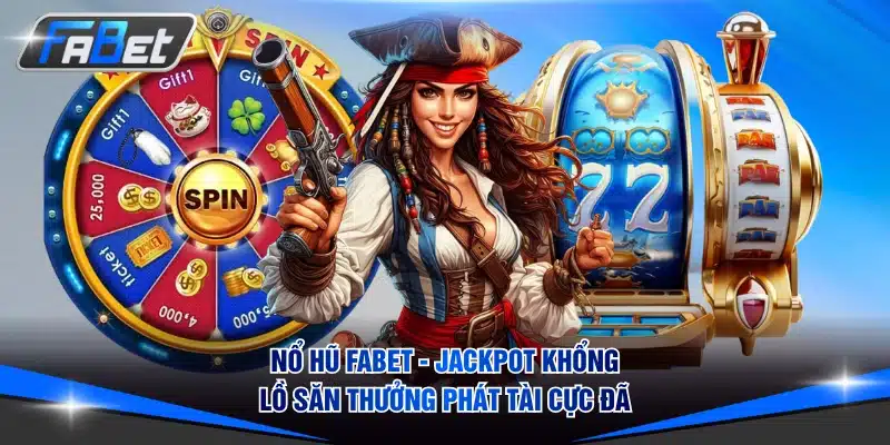 Nổ Hũ FABET - Jackpot Khổng Lồ Săn Thưởng Phát Tài Cực Đã